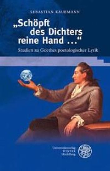 'schopft Des Dichters Reine Hand ...': Studien Zu Goethes Poetologischer Lyrik