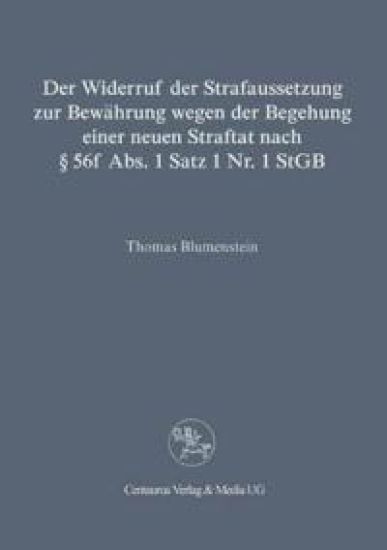 Der Widerruf der Strafaussetzung zur Bewährung wegen der Begehung einer neuen Straftat nach § 56 f Abs. 1 Satz 1 Nr. 1 StGB