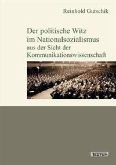 Der politische Witz im Nationalsozialismus aus der Sicht der Kommunikationswissenschaft