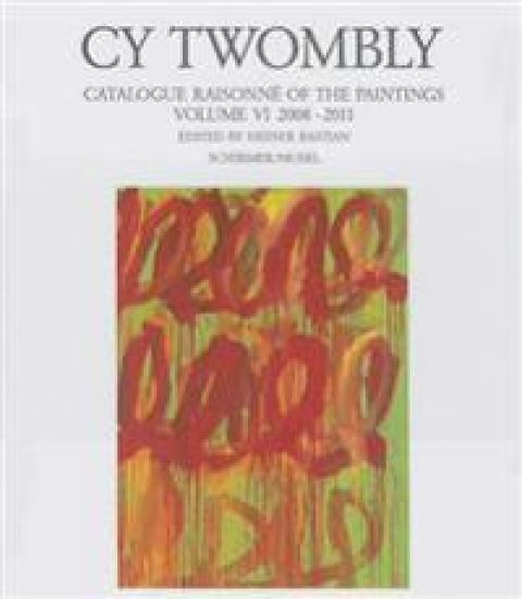 Cy Twombly - Catalogue Raisonne of the Paintings. Volume VI