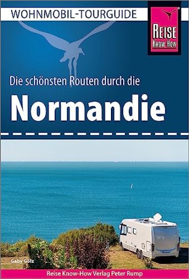 Gölz, G: Reise Know-How Wohnmobil-Tourguide Normandie