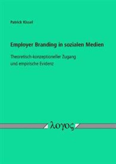 Employer Branding in Sozialen Medien: Theoretisch-Konzeptioneller Zugang Und Empirische Evidenz
