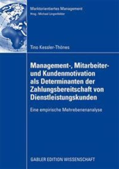 Management-, Mitarbeiter- und Kundenmotivation als Determinanten der Zahlungsbereitschaft von Dienstleistungskunden