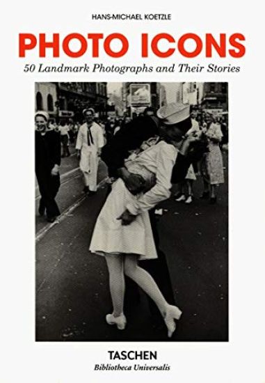 Photo Icons. 50 Landmark Photographs and Their Stories