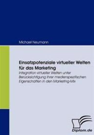 Einsatzpotenziale virtueller Welten für das Marketing