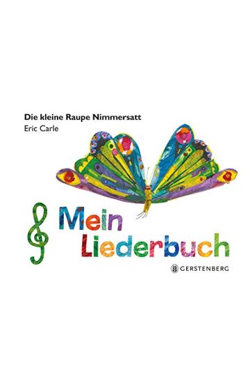 Die kleine Raupe Nimmersatt - Mein Liederbuch