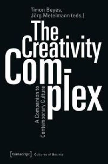 The Creativity Complex – A Companion to Contemporary Culture