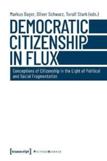 Democratic Citizenship in Flux – Conceptions of Citizenship in the Light of Political and Social Fragmentation
