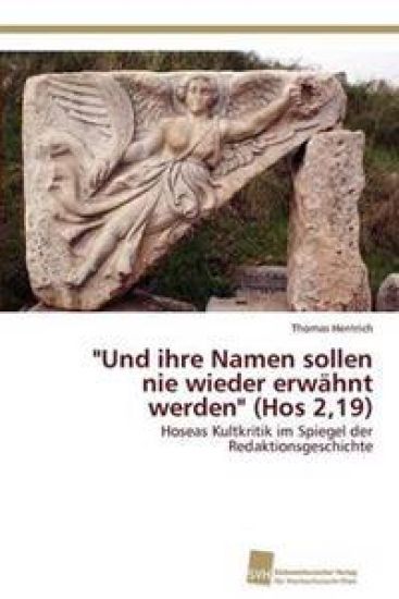 "Und ihre Namen sollen nie wieder erwähnt werden" (Hos 2,19)