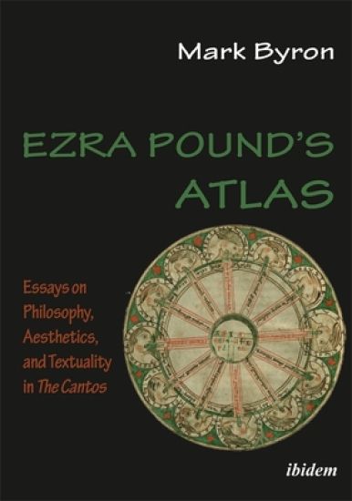 Ezra Pound's Atlas: Essays on Philosophy, Aesthetics, and Textuality in the Cantos