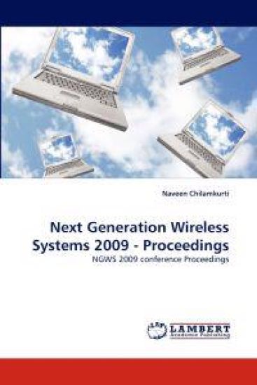 Next Generation Wireless Systems 2009 - Proceedings