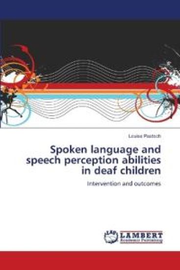 Spoken language and speech perception abilities in deaf children