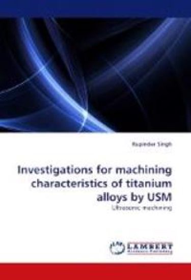 Investigations for machining characteristics of titanium alloys by USM