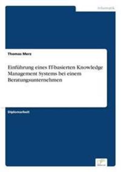 Einführung eines IT-basierten Knowledge Management Systems bei einem Beratungsunternehmen