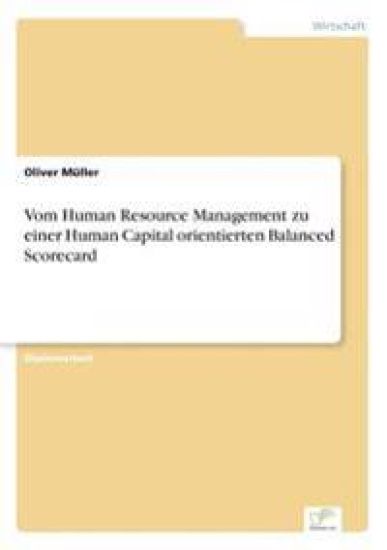 Vom Human Resource Management zu einer Human Capital orientierten Balanced Scorecard