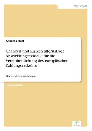 Chancen und Risiken alternativer Abwicklungsmodelle für die Vereinheitlichung des europäischen Zahlungsverkehrs