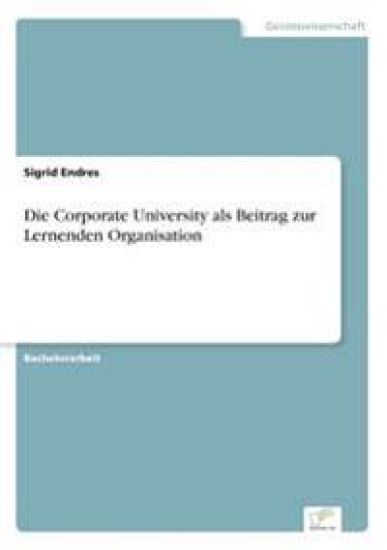 Die Corporate University als Beitrag zur Lernenden Organisation