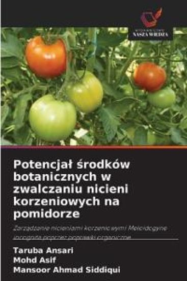 Potencja¿ ¿rodków botanicznych w zwalczaniu nicieni korzeniowych na pomidorze