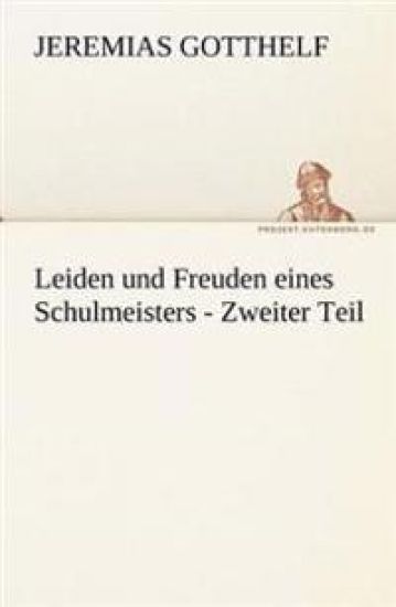 Leiden Und Freuden Eines Schulmeisters - Zweiter Teil