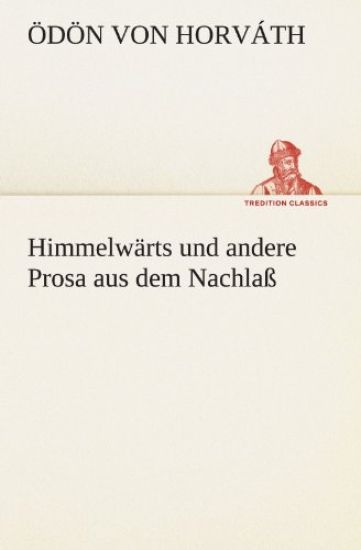 Himmelwarts Und Andere Prosa Aus Dem Nachlass