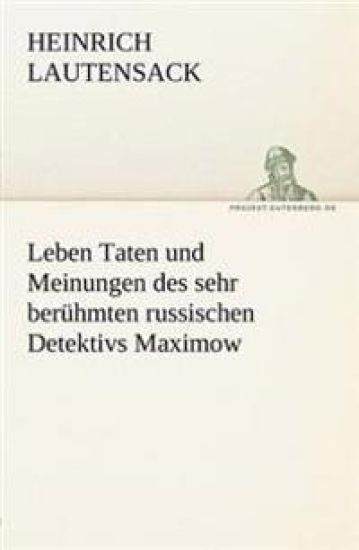 Leben Taten Und Meinungen Des Sehr Beruhmten Russischen Detektivs Maximow