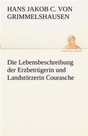 Die Lebensbeschreibung Der Erzbetrugerin Und Landstorzerin Courasche
