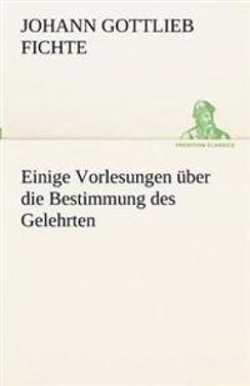Einige Vorlesungen Uber Die Bestimmung Des Gelehrten