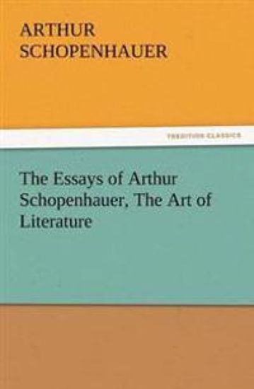 The Essays of Arthur Schopenhauer, the Art of Literature