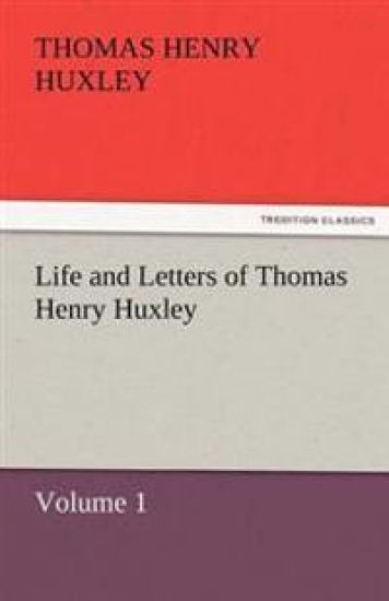 Life and Letters of Thomas Henry Huxley – Thomas Henry Huxley, kirjan kansikuva