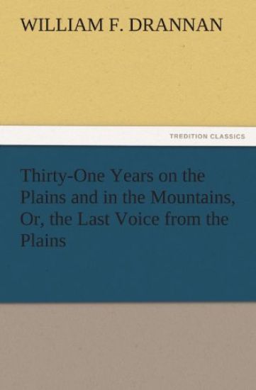 Thirty-One Years on the Plains and in the Mountains, Or, the Last Voice from the Plains