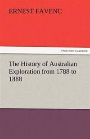 The History of Australian Exploration from 1788 to 1888