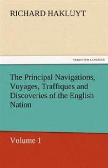 The Principal Navigations, Voyages, Traffiques and Discoveries of the English Nation
