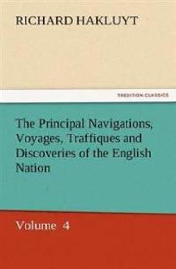 The Principal Navigations, Voyages, Traffiques and Discoveries of the English Nation