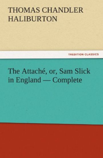 The Attaché, or, Sam Slick in England - Complete