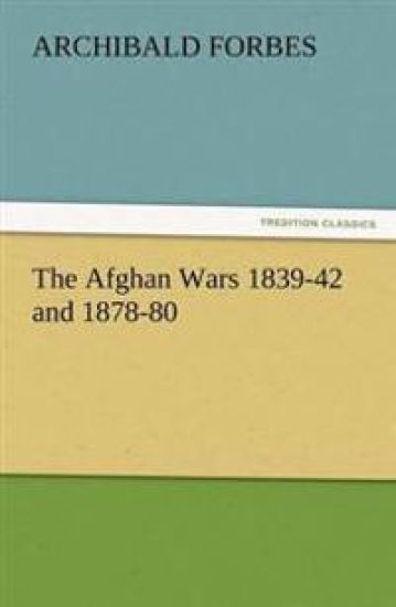 The Afghan Wars 1839-42 and 1878-80