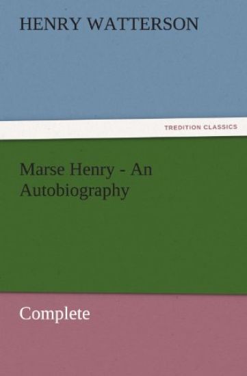 Marse Henry - An Autobiography