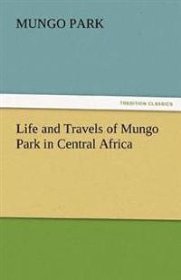 Life and Travels of Mungo Park in Central Africa