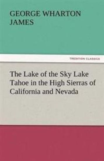 The Lake of the Sky Lake Tahoe in the High Sierras of California and Nevada