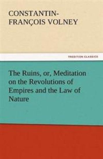 The Ruins, or, Meditation on the Revolutions of Empires and the Law of Nature