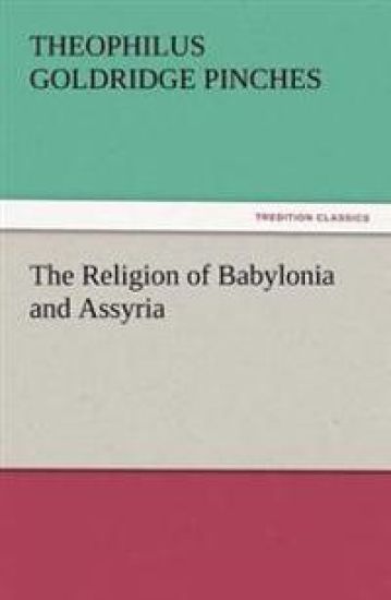 The Religion of Babylonia and Assyria