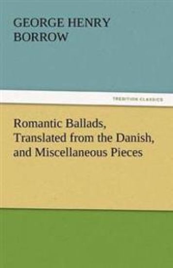 Romantic Ballads, Translated from the Danish, and Miscellaneous Pieces