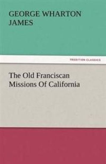 The Old Franciscan Missions Of California