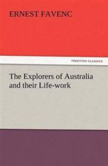 The Explorers of Australia and Their Life-Work