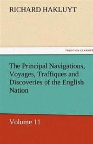 The Principal Navigations, Voyages, Traffiques and Discoveries of the English Nation