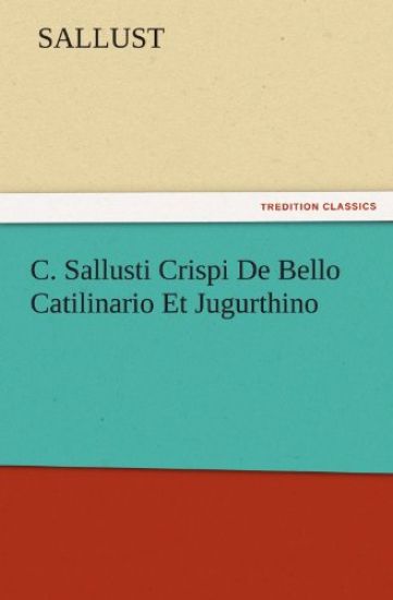 C. Sallusti Crispi de Bello Catilinario Et Jugurthino