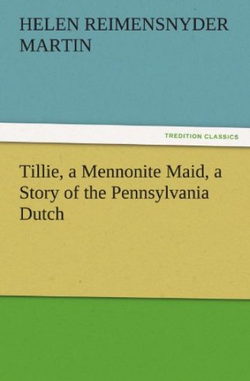 Tillie, a Mennonite Maid, a Story of the Pennsylvania Dutch