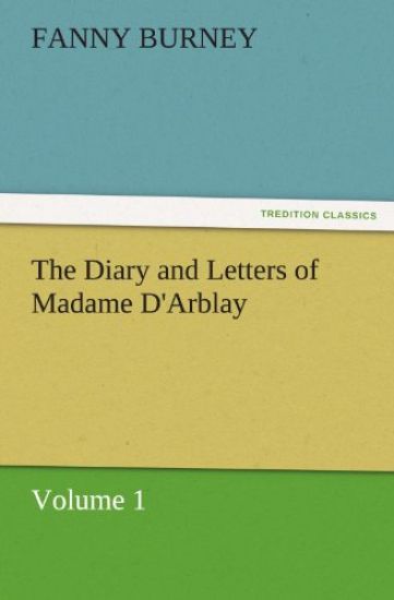 The Diary and Letters of Madame D'Arblay - Volume 1