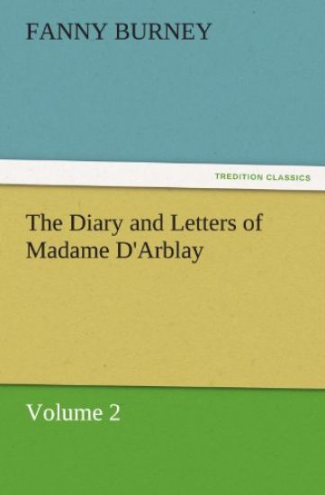 The Diary and Letters of Madame D'Arblay - Volume 2