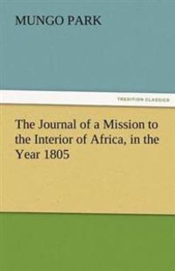 The Journal of a Mission to the Interior of Africa, in the Year 1805