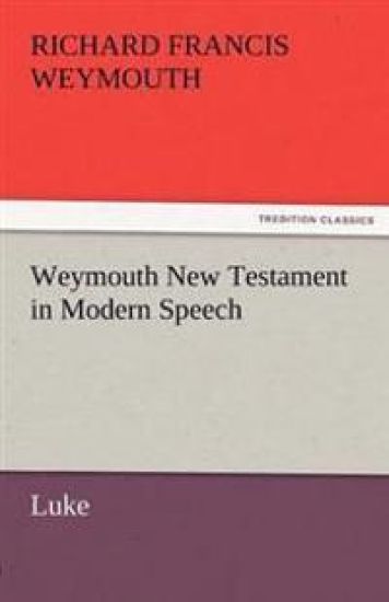 Weymouth New Testament in Modern Speech, Luke